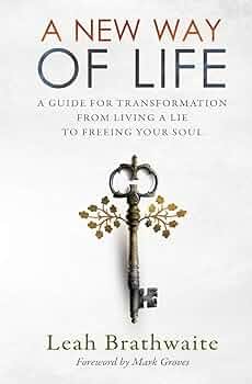 A New Way of Life: A Guide for Transformation from Living a Lie to